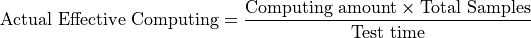 \text{Actual Effective Computing} = \frac{\text{Computing amount} \times \text{Total Samples}}{\text{Test time}}